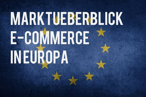 Commerce News: Marktüberblick E-Commerce in Europa - Zahlen und Fakten